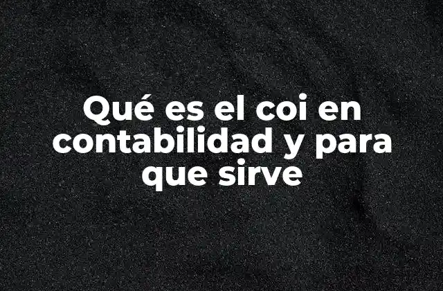 Qué es el Coi en Contabilidad y para que Sirve