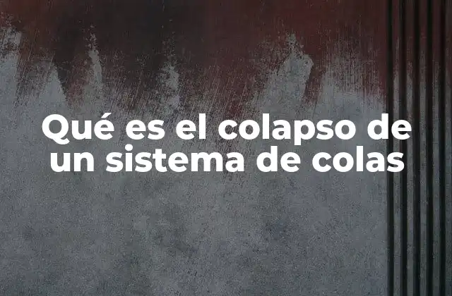Causas y efectos del colapso en sistemas de gestión de flujos