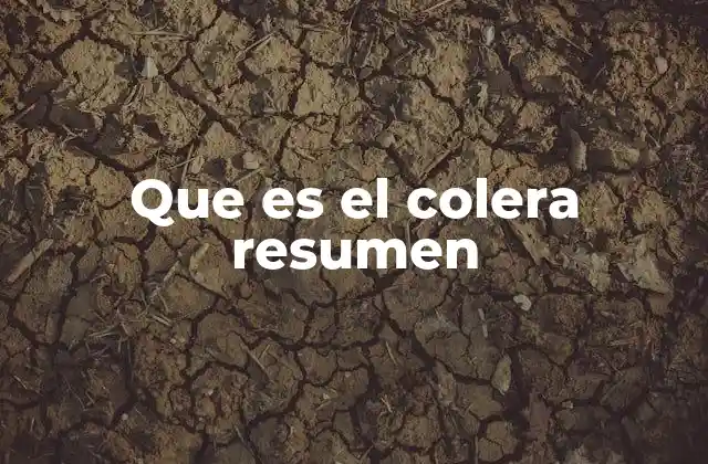 Que es el Colera Resumen