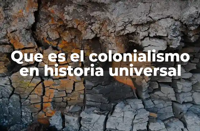 Que es el Colonialismo en Historia Universal