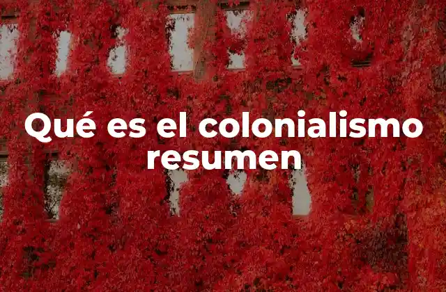 Qué es el Colonialismo Resumen
