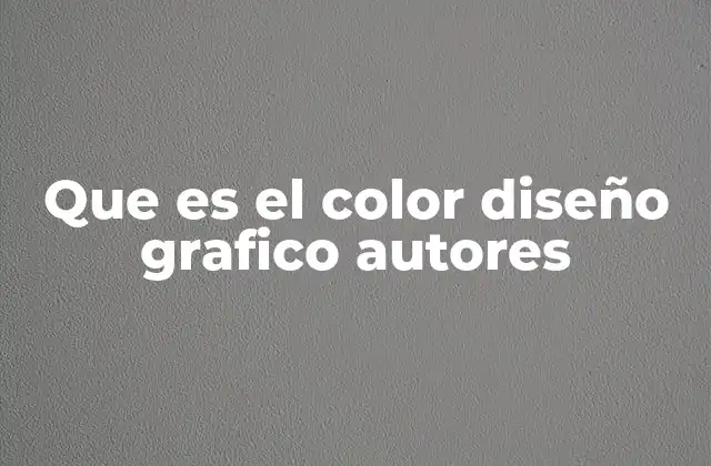 Que es el Color Diseño Grafico Autores