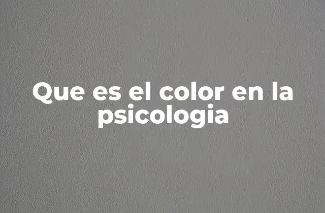 Que es el Color en la Psicologia
