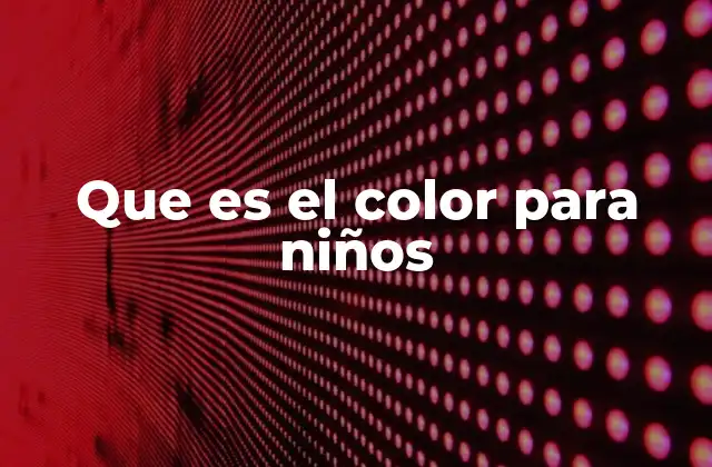 La importancia del color en el desarrollo infantil