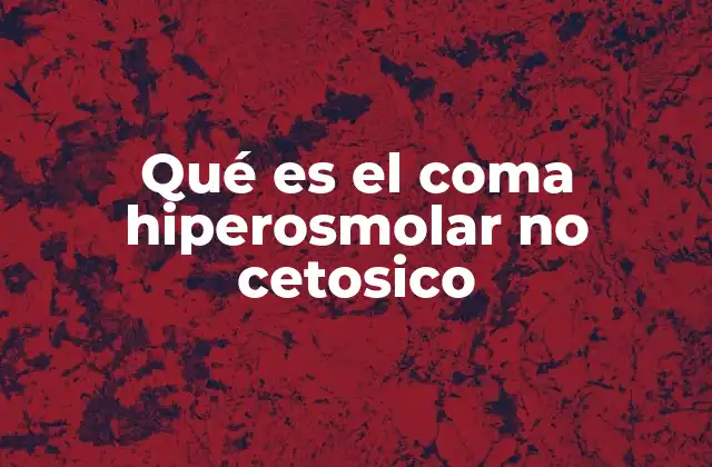 Qué es el Coma Hiperosmolar No Cetosico