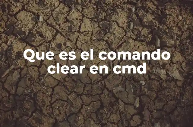 Que es el Comando Clear en Cmd