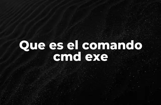 Que es el Comando Cmd Exe 2 Interfaz de línea de comandos y su importancia