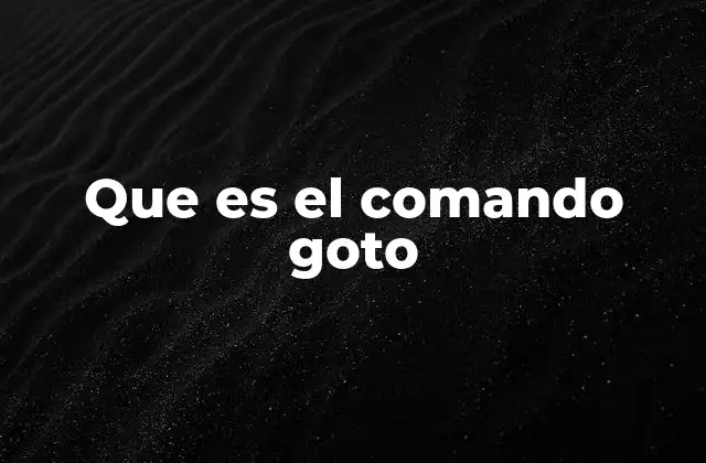 Que es el Comando Goto