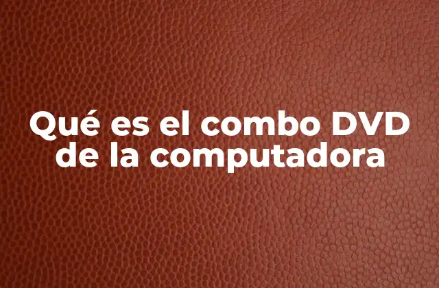 Cómo funciona el combo DVD en una computadora