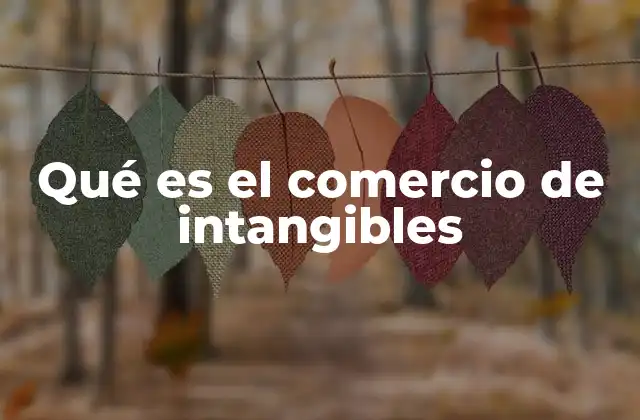 Qué es el Comercio de Intangibles