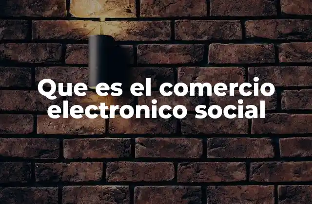 Que es el Comercio Electronico Social 2 El papel de las redes sociales en la evolución del e-commerce