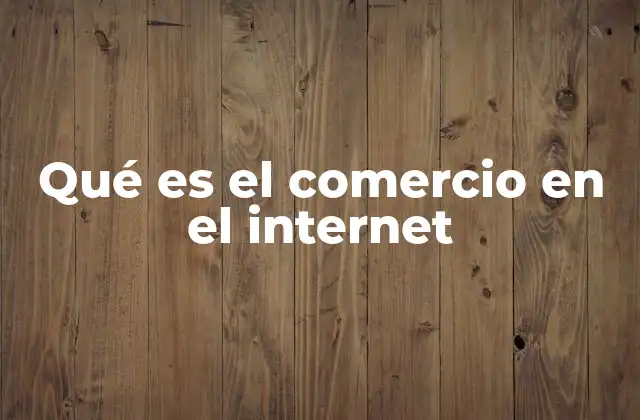 Qué es el Comercio en el Internet