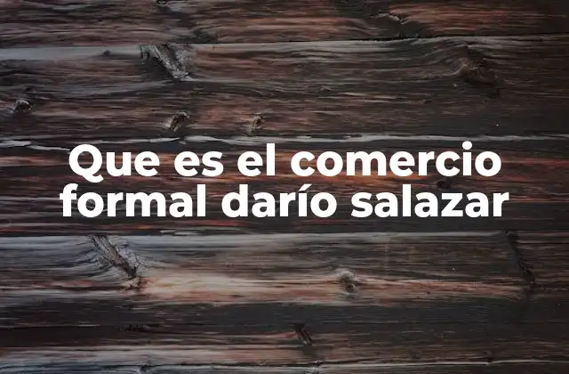 Que es el Comercio Formal Darío Salazar 2 La importancia del comercio formal en la economía moderna