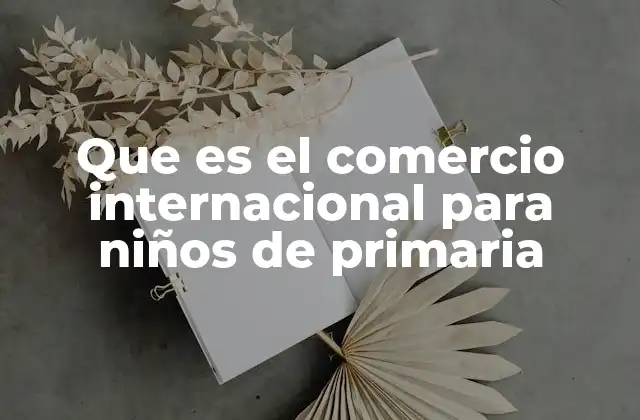 Cómo los niños pueden entender el comercio internacional de forma divertida