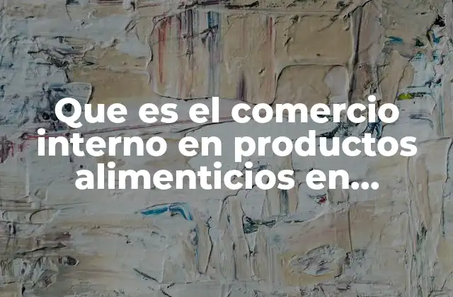 La importancia del comercio interno de alimentos en la economía nacional