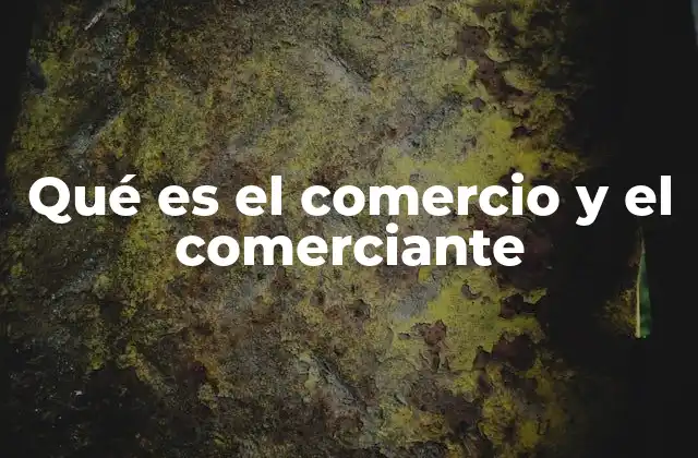 La importancia del comercio en la economía moderna