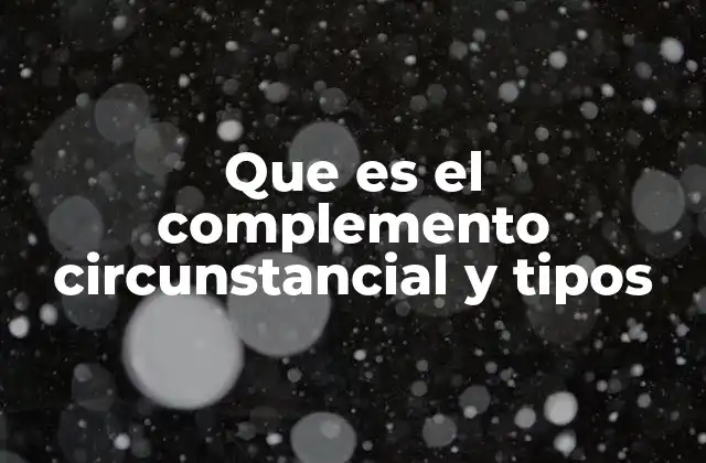 El complemento circunstancial como herramienta en la construcción de oraciones