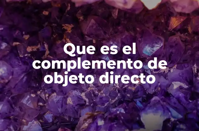 ¿Cómo se identifica el complemento del objeto directo en una oración?