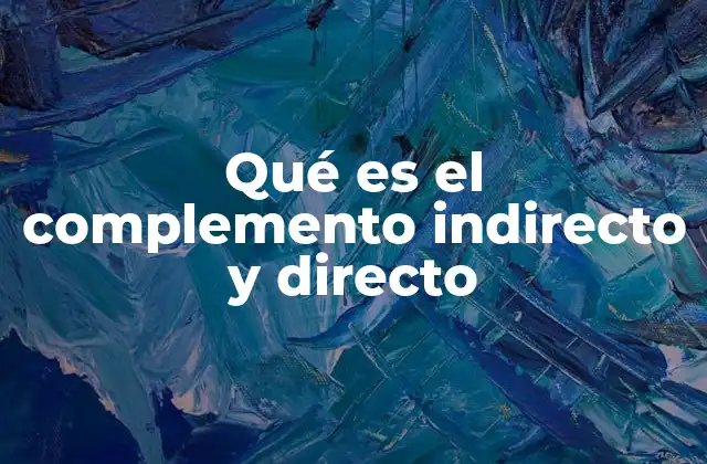 Qué es el Complemento Indirecto y Directo
