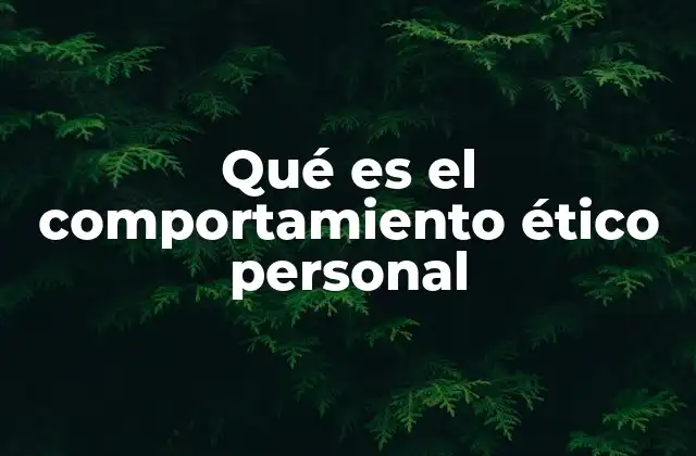 Qué es el Comportamiento Ético Personal