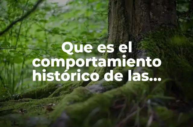 Que es el Comportamiento Histórico de las Variables Macroeconómicas