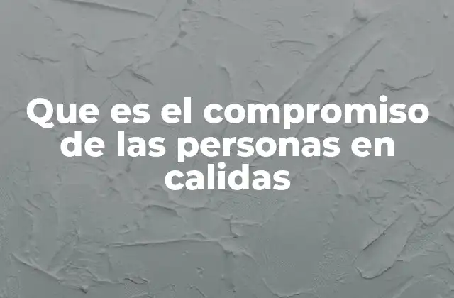 Que es el Compromiso de las Personas en Calidas