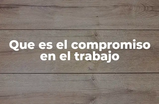 Que es el Compromiso en el Trabajo