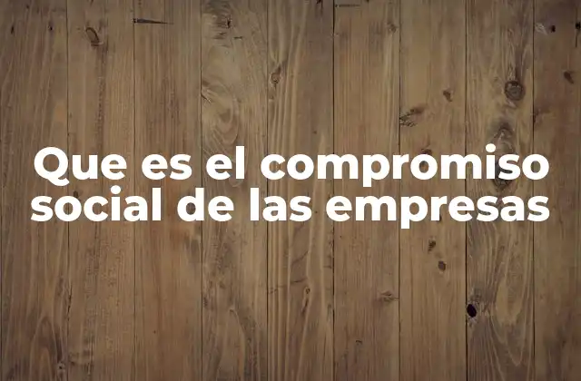 Que es el Compromiso Social de las Empresas
