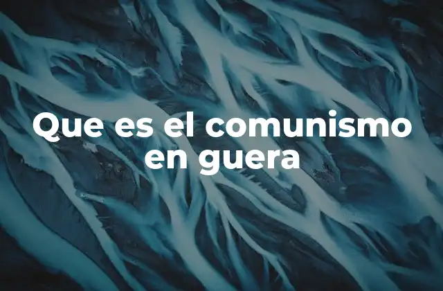 El comunismo como motor de conflictos internos