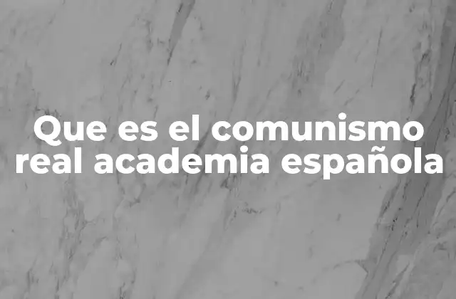 Que es el Comunismo Real Academia Española