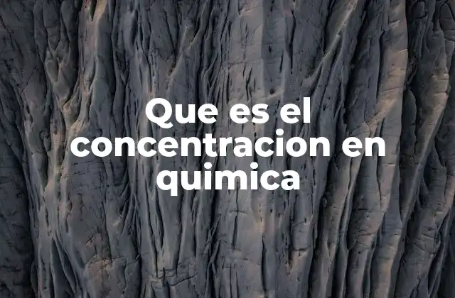 Que es el Concentracion en Quimica