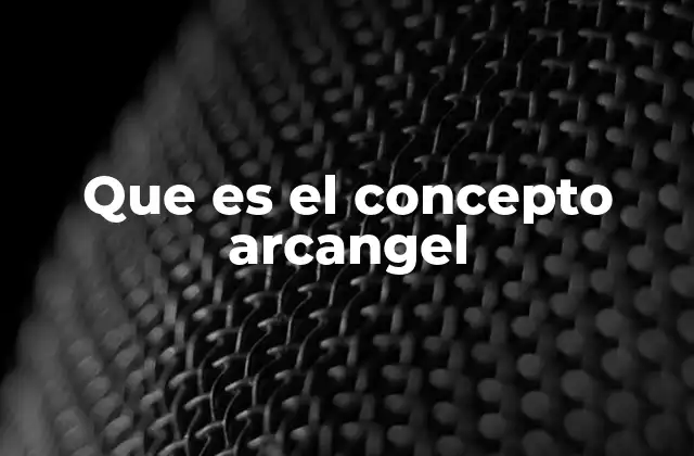 Que es el Concepto Arcangel