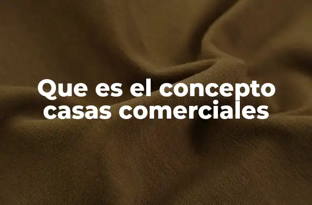 Que es el Concepto Casas Comerciales