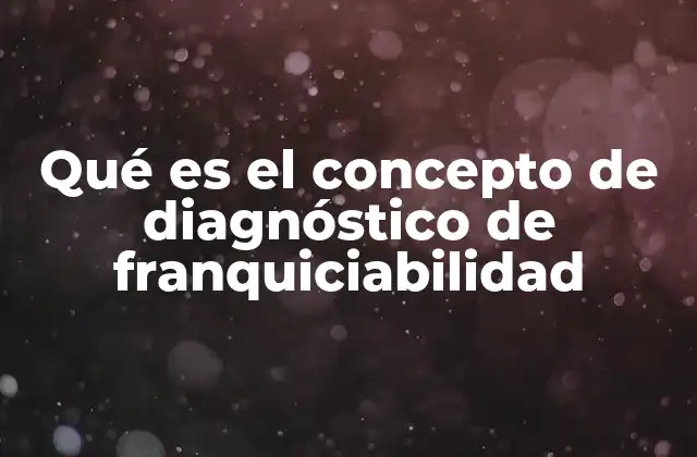 Qué es el Concepto de Diagnóstico de Franquiciabilidad