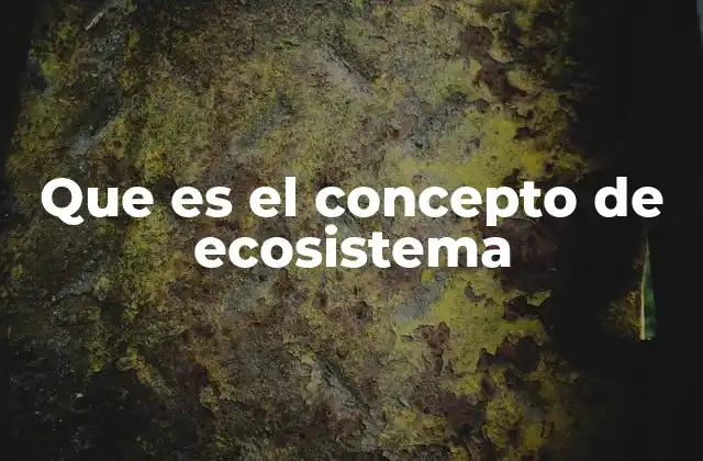 Que es el Concepto de Ecosistema