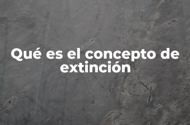 Qué es el Concepto de Extinción
