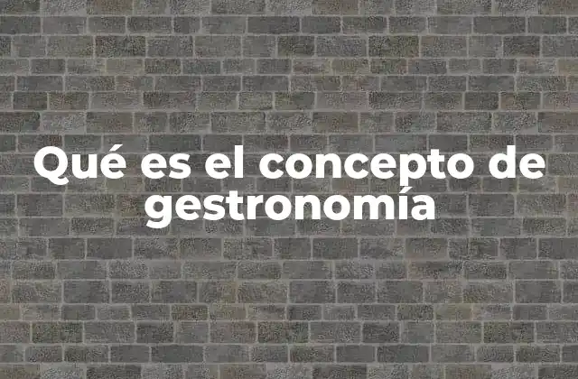Qué es el Concepto de Gestronomía