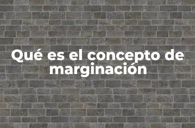 Qué es el Concepto de Marginación