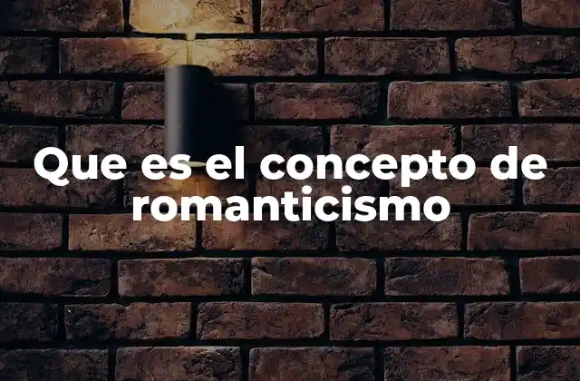 Que es el Concepto de Romanticismo
