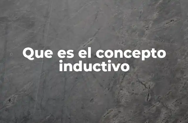 Que es el Concepto Inductivo