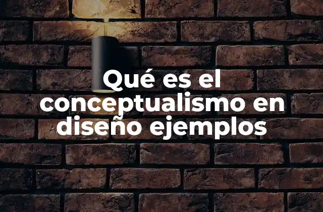 Qué es el Conceptualismo en Diseño Ejemplos