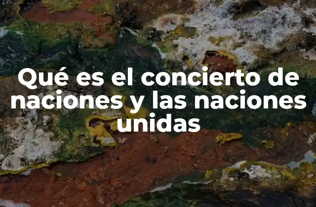 La evolución del orden internacional desde el Concierto de Naciones hasta las Naciones Unidas