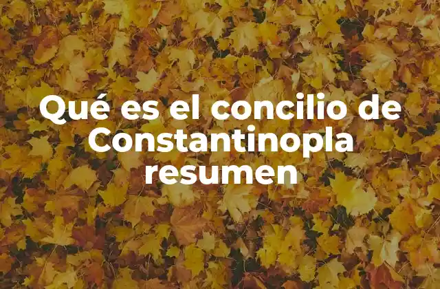 Qué es el Concilio de Constantinopla Resumen 2 La importancia del Concilio de Constantinopla en la historia eclesiástica