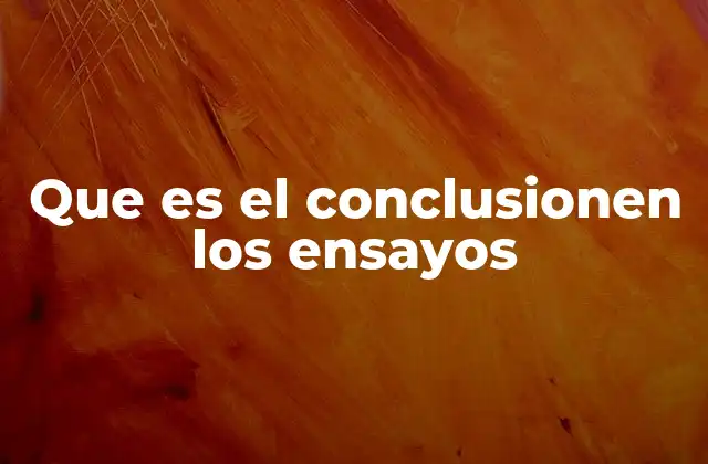 Que es el Conclusionen los Ensayos