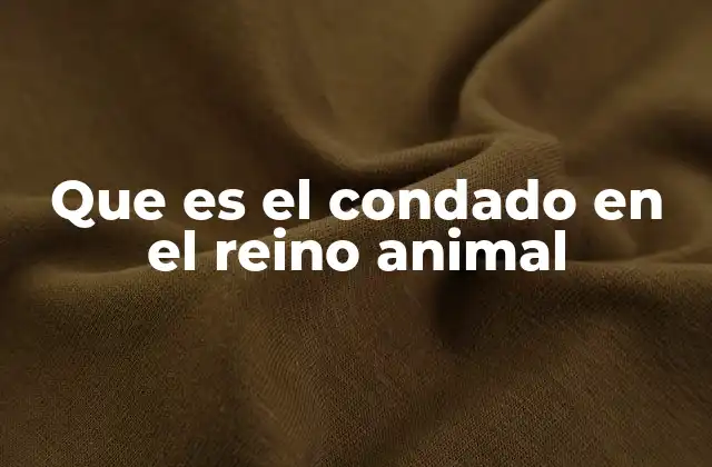 Que es el Condado en el Reino Animal
