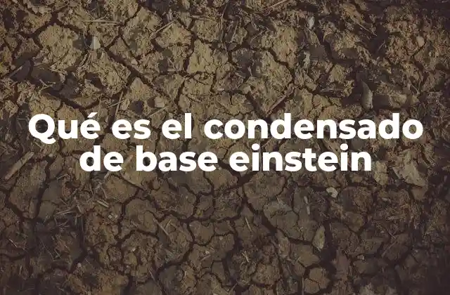 Qué es el Condensado de Base Einstein