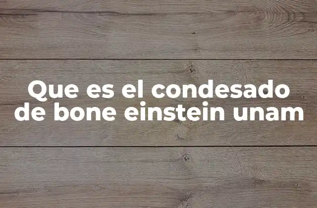 Que es el Condesado de Bone Einstein Unam 2 El papel de la física cuántica en el condensado de Bose-Einstein
