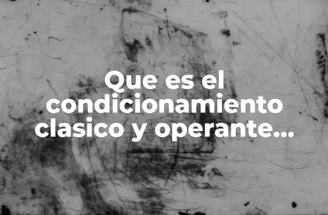 Que es el Condicionamiento Clasico y Operante Ejemplos