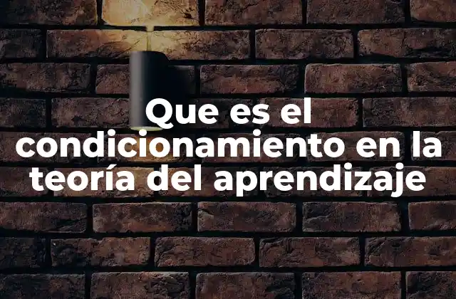Que es el Condicionamiento en la Teoría Del Aprendizaje