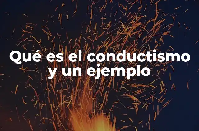 Qué es el Conductismo y un Ejemplo